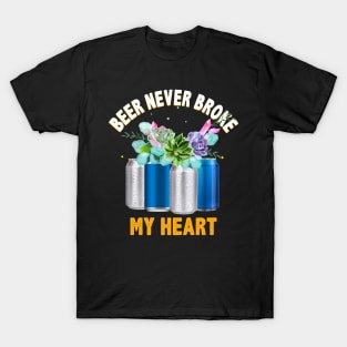 Beer Never Broke My Heart Funny Beer Lovers T-Shirt